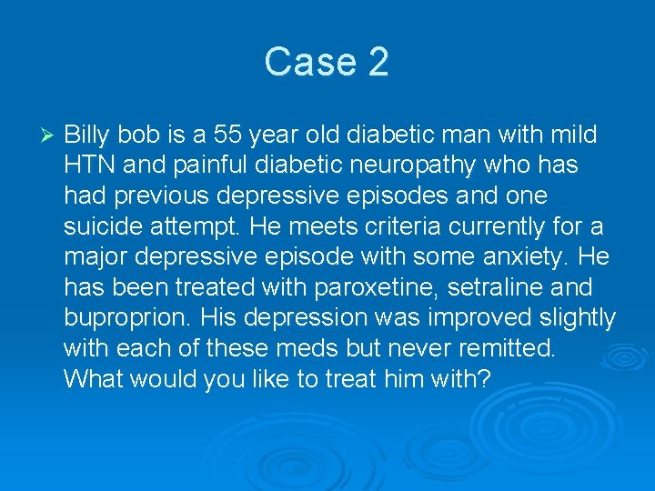 Case 2 Ø Billy bob is a 55 year old diabetic man with mild
