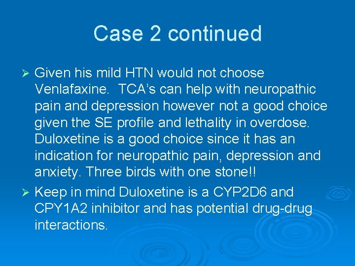 Case 2 continued Given his mild HTN would not choose Venlafaxine. TCA’s can help