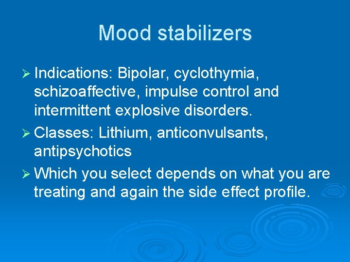 Mood stabilizers Ø Indications: Bipolar, cyclothymia, schizoaffective, impulse control and intermittent explosive disorders. Ø