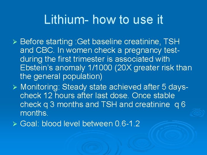 Lithium- how to use it Before starting : Get baseline creatinine, TSH and CBC.