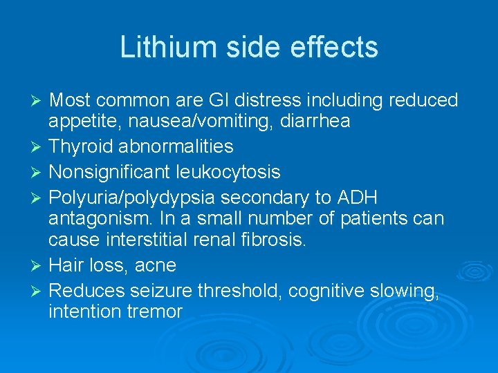 Lithium side effects Most common are GI distress including reduced appetite, nausea/vomiting, diarrhea Ø