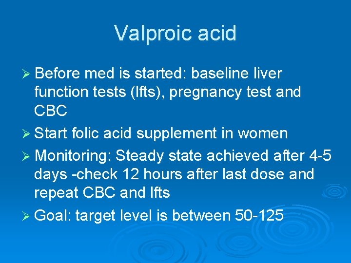Valproic acid Ø Before med is started: baseline liver function tests (lfts), pregnancy test