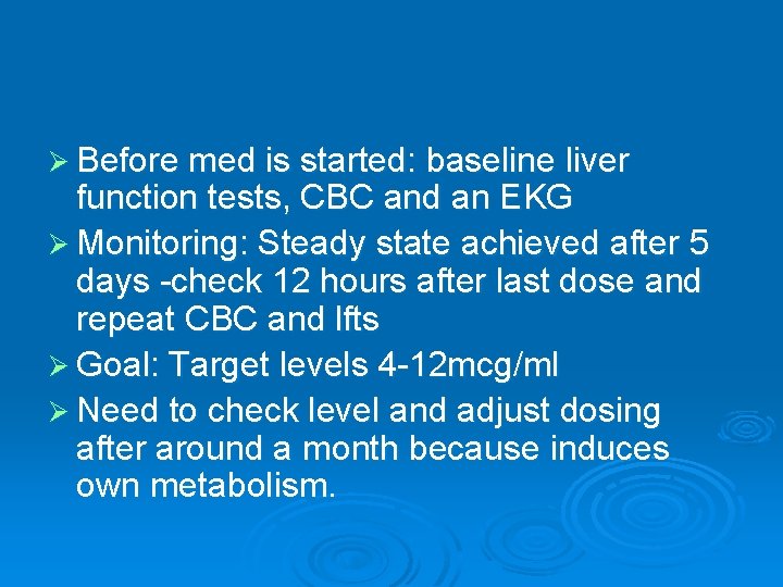 Ø Before med is started: baseline liver function tests, CBC and an EKG Ø