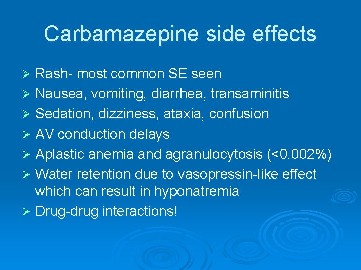 Carbamazepine side effects Rash- most common SE seen Ø Nausea, vomiting, diarrhea, transaminitis Ø