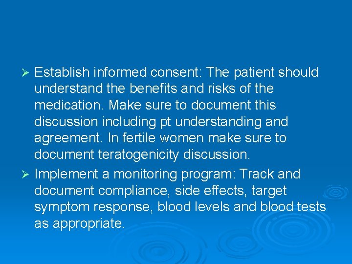 Establish informed consent: The patient should understand the benefits and risks of the medication.