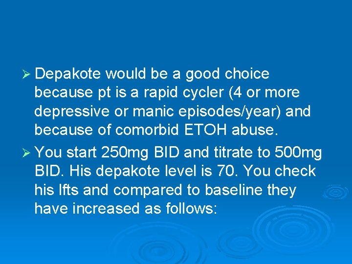Ø Depakote would be a good choice because pt is a rapid cycler (4