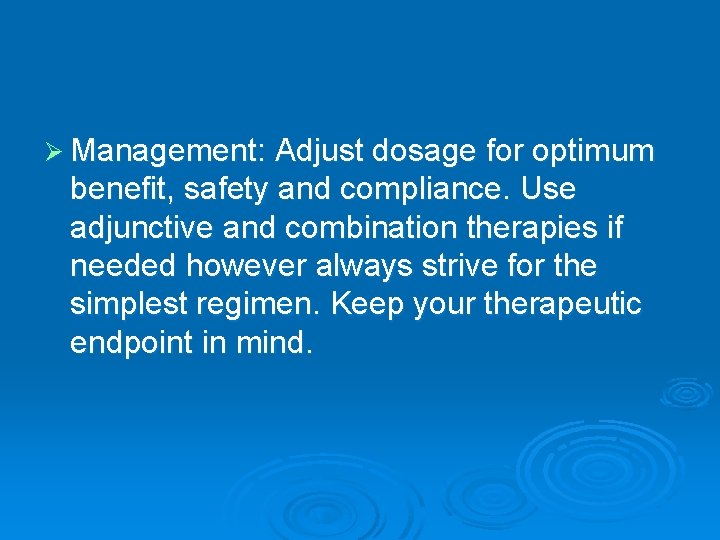 Ø Management: Adjust dosage for optimum benefit, safety and compliance. Use adjunctive and combination