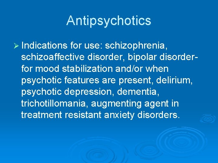 Antipsychotics Ø Indications for use: schizophrenia, schizoaffective disorder, bipolar disorderfor mood stabilization and/or when