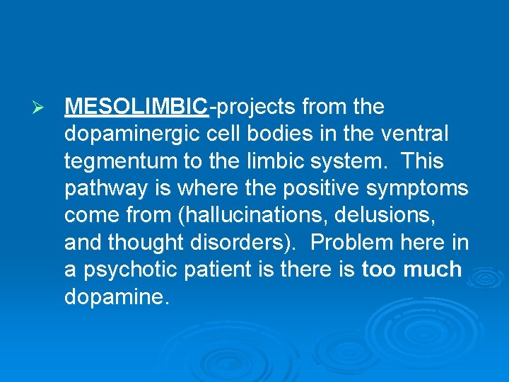 Ø MESOLIMBIC-projects from the dopaminergic cell bodies in the ventral tegmentum to the limbic