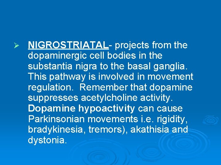 Ø NIGROSTRIATAL- projects from the dopaminergic cell bodies in the substantia nigra to the