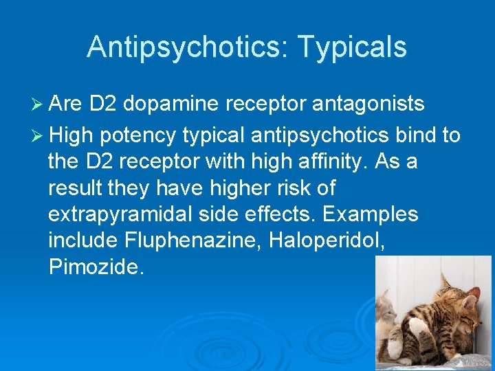 Antipsychotics: Typicals Ø Are D 2 dopamine receptor antagonists Ø High potency typical antipsychotics