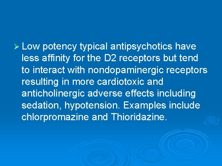 Ø Low potency typical antipsychotics have less affinity for the D 2 receptors but