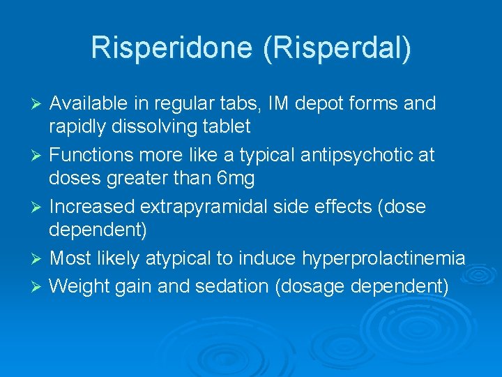 Risperidone (Risperdal) Available in regular tabs, IM depot forms and rapidly dissolving tablet Ø