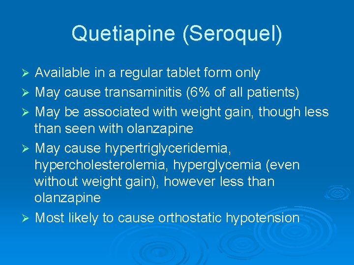 Quetiapine (Seroquel) Available in a regular tablet form only Ø May cause transaminitis (6%
