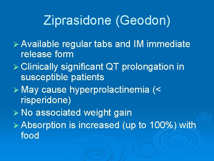 Ziprasidone (Geodon) Ø Available regular tabs and IM immediate release form Ø Clinically significant