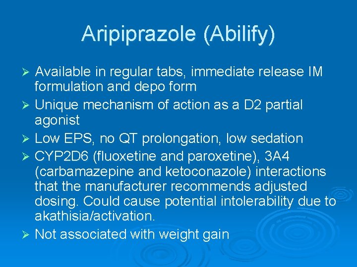 Aripiprazole (Abilify) Available in regular tabs, immediate release IM formulation and depo form Ø