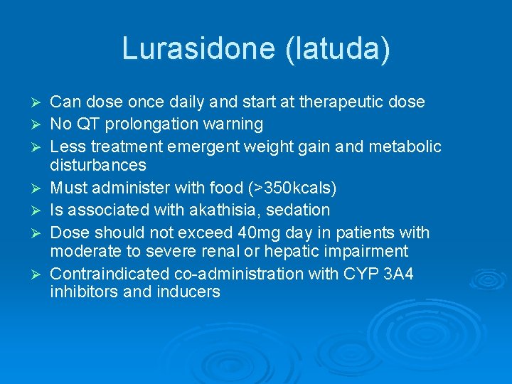 Lurasidone (latuda) Ø Ø Ø Ø Can dose once daily and start at therapeutic