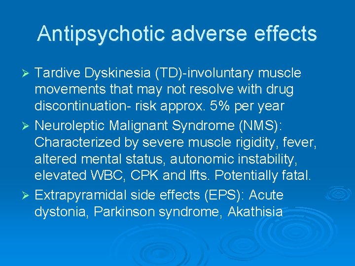 Antipsychotic adverse effects Tardive Dyskinesia (TD)-involuntary muscle movements that may not resolve with drug