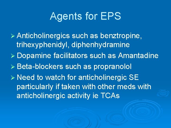 Agents for EPS Ø Anticholinergics such as benztropine, trihexyphenidyl, diphenhydramine Ø Dopamine facilitators such
