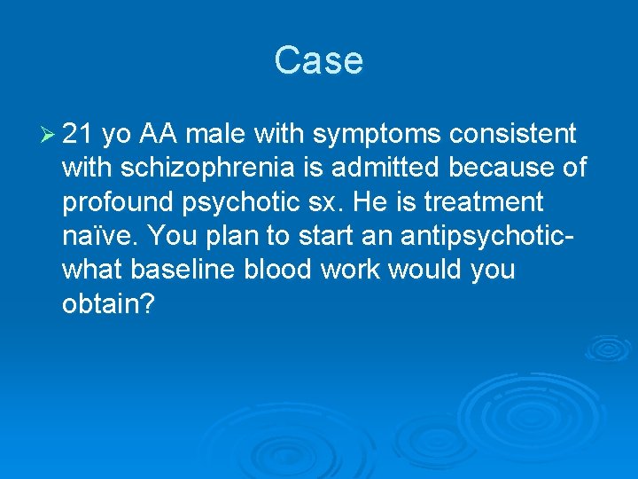 Case Ø 21 yo AA male with symptoms consistent with schizophrenia is admitted because