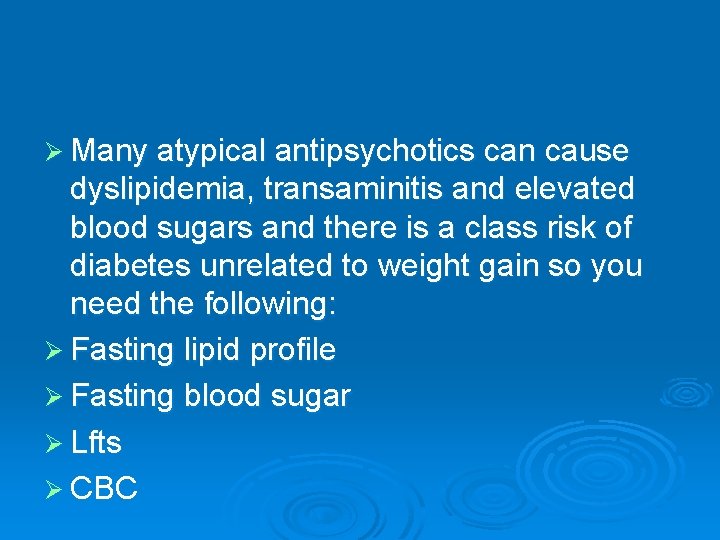 Ø Many atypical antipsychotics can cause dyslipidemia, transaminitis and elevated blood sugars and there