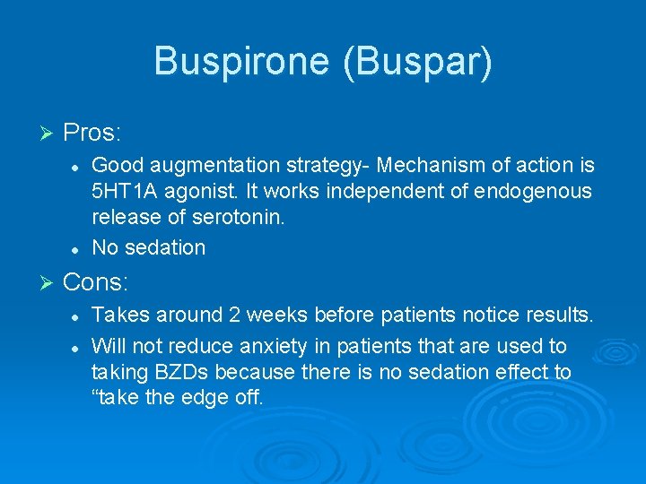 Buspirone (Buspar) Ø Pros: l l Ø Good augmentation strategy- Mechanism of action is