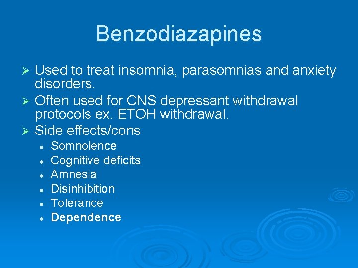 Benzodiazapines Used to treat insomnia, parasomnias and anxiety disorders. Ø Often used for CNS