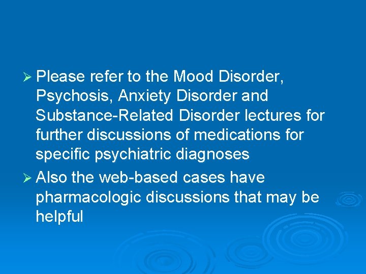 Ø Please refer to the Mood Disorder, Psychosis, Anxiety Disorder and Substance-Related Disorder lectures