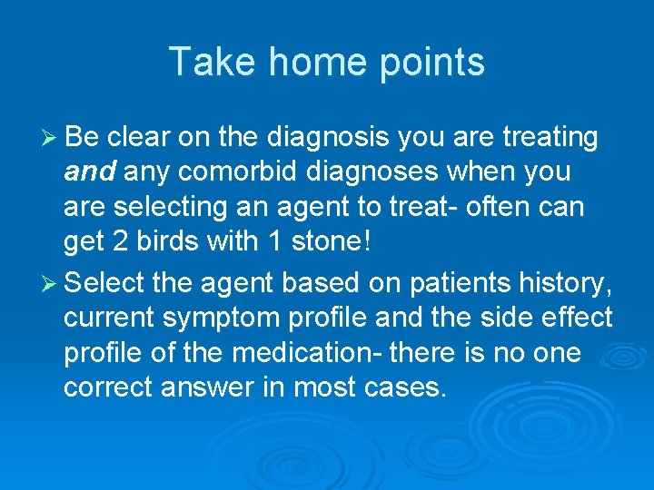 Take home points Ø Be clear on the diagnosis you are treating and any