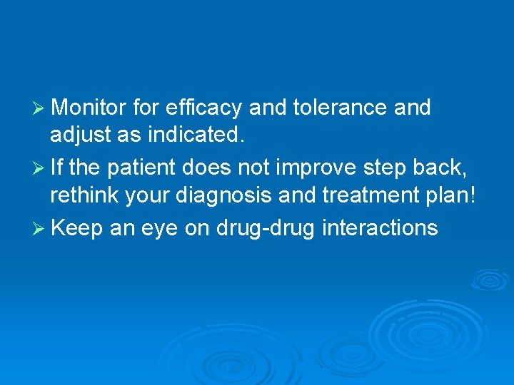 Ø Monitor for efficacy and tolerance and adjust as indicated. Ø If the patient