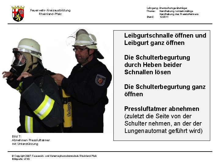 Feuerwehr-Kreisausbildung Rheinland-Pfalz Lehrgang: Atemschutzgeräteträger Thema: Handhabung / einsatzmäßige Handhabung des Pressluftatmers Stand: 12/2011 Leibgurtschnalle