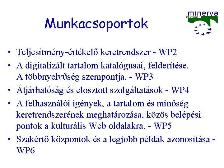 Munkacsoportok • Teljesítmény-értékelő keretrendszer - WP 2 • A digitalizált tartalom katalógusai, felderítése. A