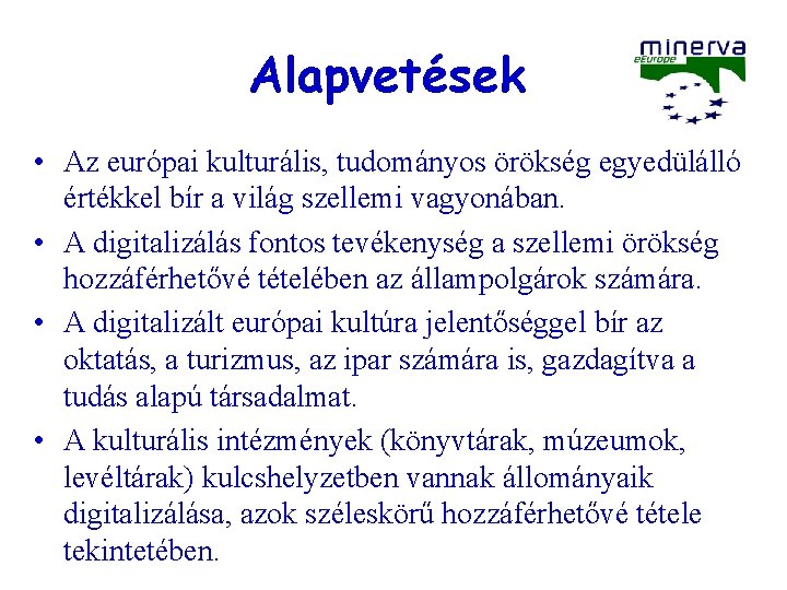 Alapvetések • Az európai kulturális, tudományos örökség egyedülálló értékkel bír a világ szellemi vagyonában.