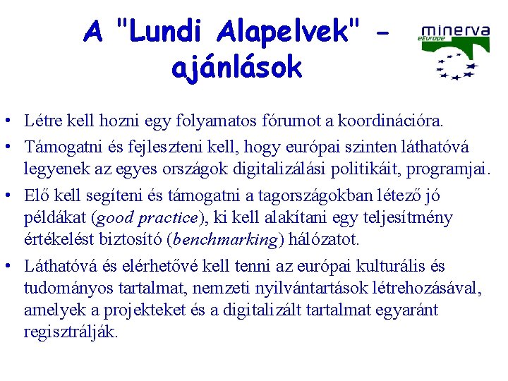 A "Lundi Alapelvek" ajánlások • Létre kell hozni egy folyamatos fórumot a koordinációra. •