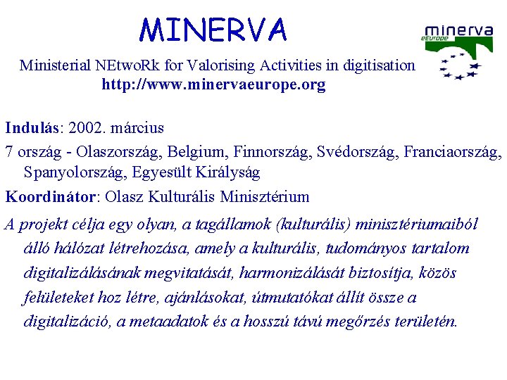 MINERVA Ministerial NEtwo. Rk for Valorising Activities in digitisation http: //www. minervaeurope. org Indulás: