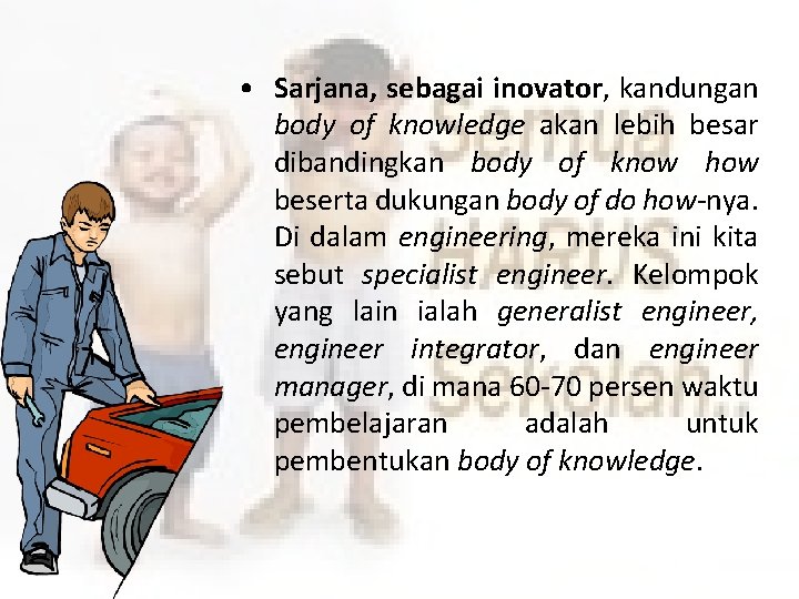  • Sarjana, sebagai inovator, kandungan body of knowledge akan lebih besar dibandingkan body