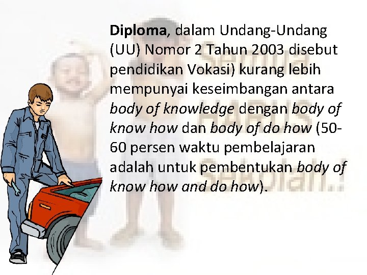 Diploma, dalam Undang-Undang (UU) Nomor 2 Tahun 2003 disebut pendidikan Vokasi) kurang lebih mempunyai