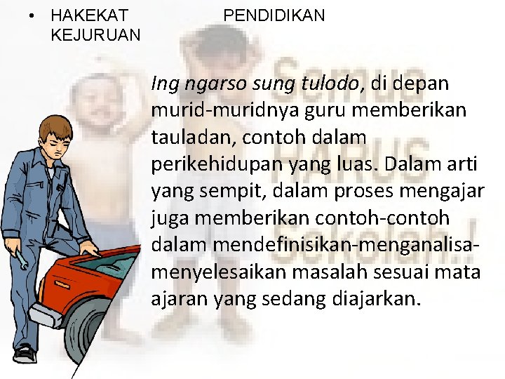  • HAKEKAT KEJURUAN PENDIDIKAN Ing ngarso sung tulodo, di depan murid-muridnya guru memberikan
