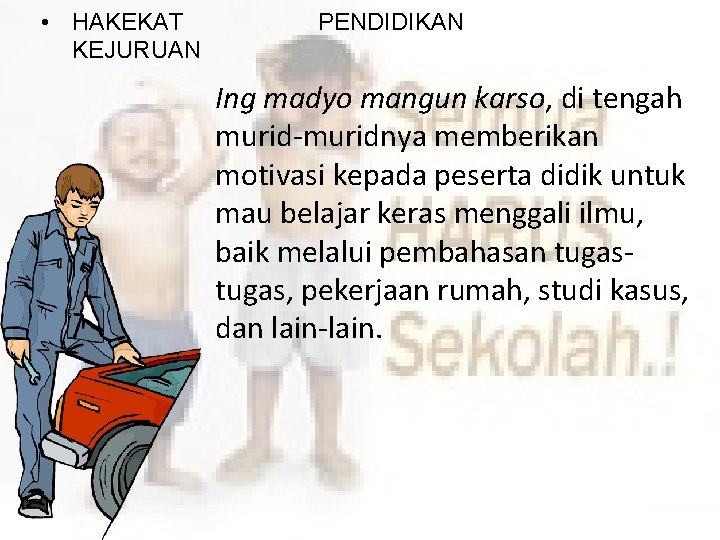  • HAKEKAT KEJURUAN PENDIDIKAN Ing madyo mangun karso, di tengah murid-muridnya memberikan motivasi