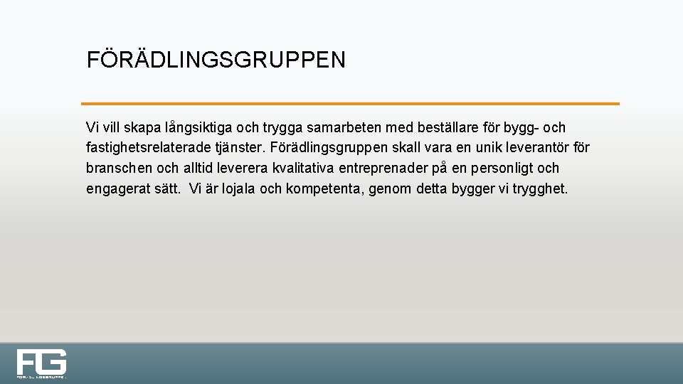 FÖRÄDLINGSGRUPPEN Vi vill skapa långsiktiga och trygga samarbeten med beställare för bygg- och fastighetsrelaterade