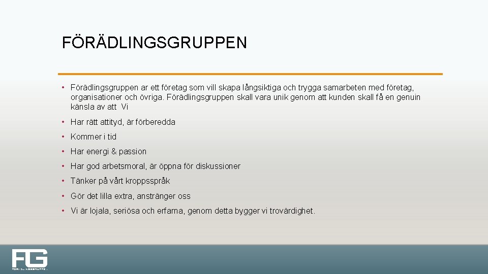 FÖRÄDLINGSGRUPPEN • Förädlingsgruppen ar ett företag som vill skapa långsiktiga och trygga samarbeten med