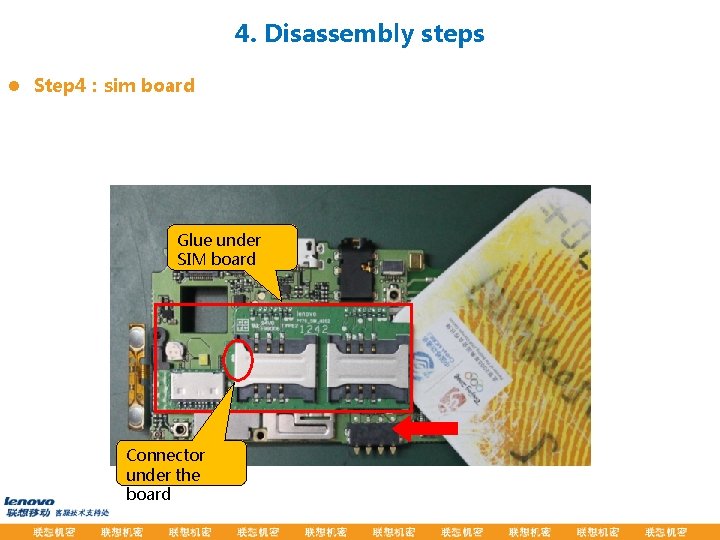 4. Disassembly steps l Step 4：sim board Glue under SIM board Connector under the
