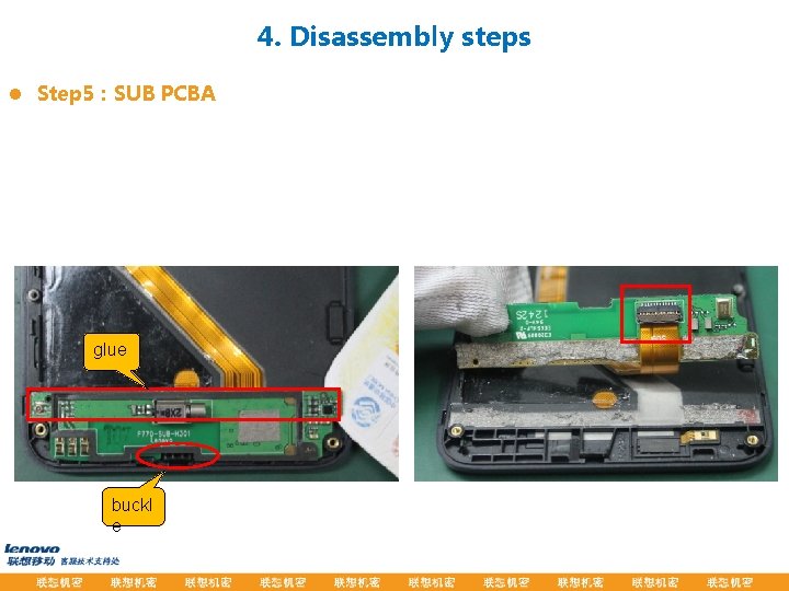 4. Disassembly steps l Step 5：SUB PCBA glue buckl e 
