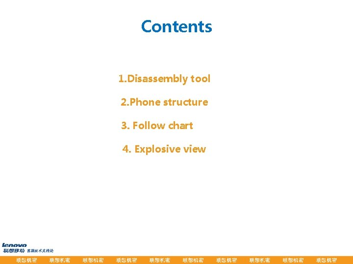 Contents 1. Disassembly tool 2. Phone structure 3. Follow chart 4. Explosive view 