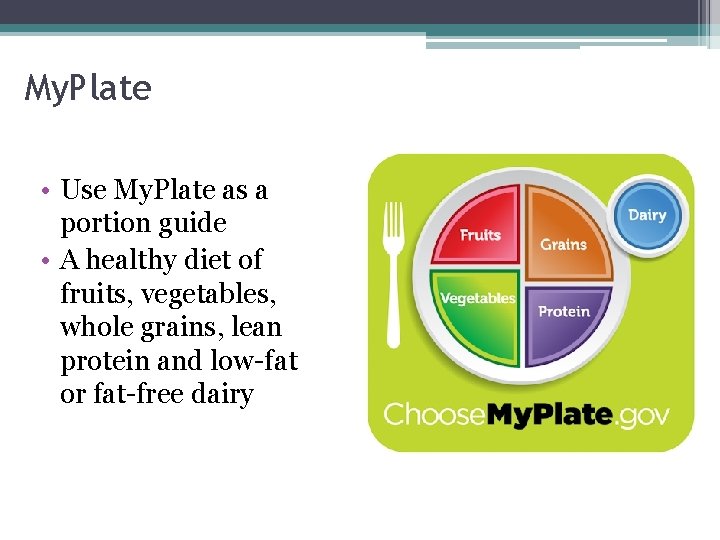 My. Plate • Use My. Plate as a portion guide • A healthy diet