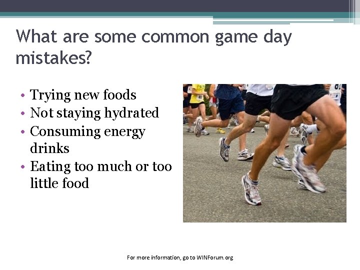 What are some common game day mistakes? • Trying new foods • Not staying