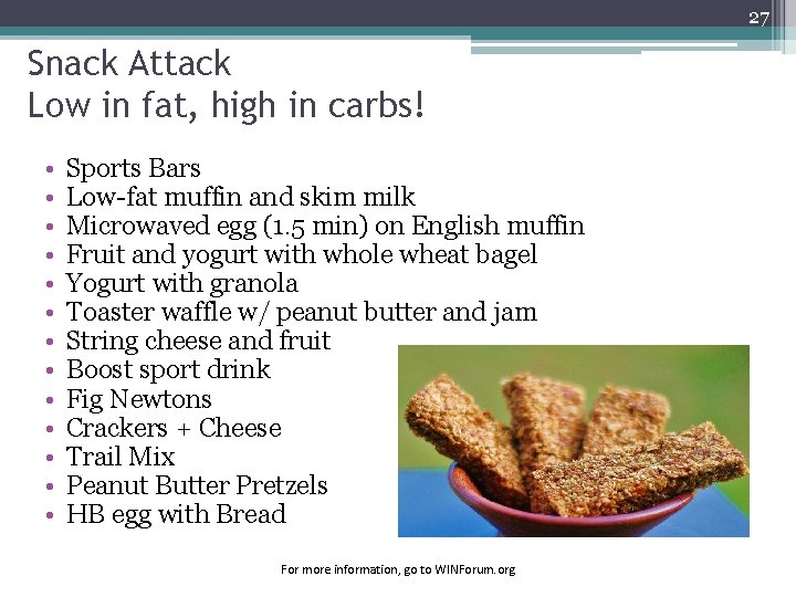 27 Snack Attack Low in fat, high in carbs! • • • • Sports