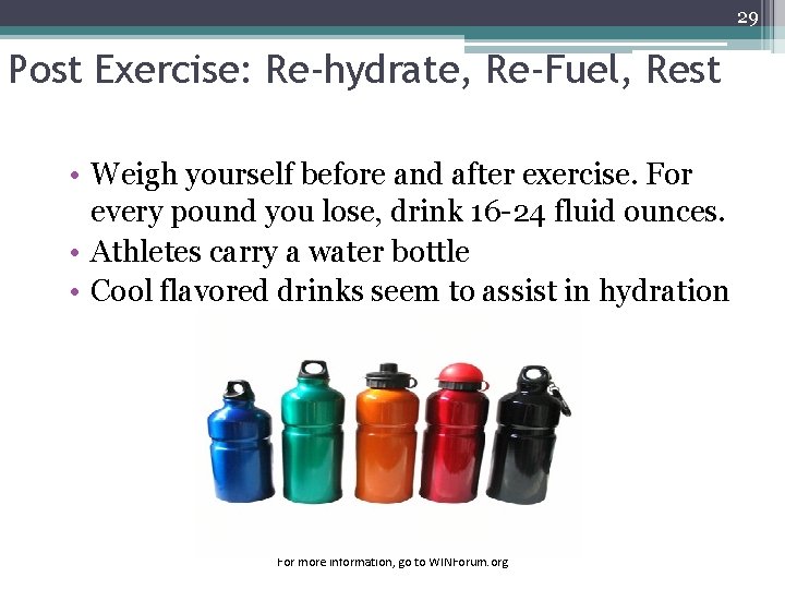 29 Post Exercise: Re-hydrate, Re-Fuel, Rest • Weigh yourself before and after exercise. For