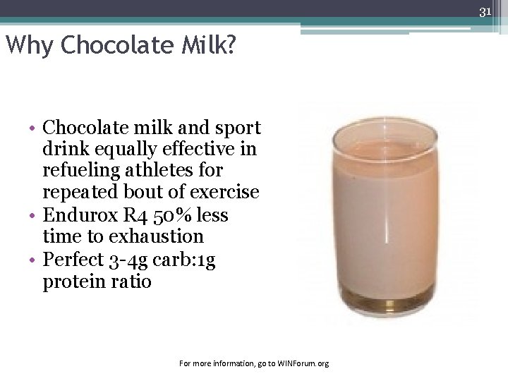31 Why Chocolate Milk? • Chocolate milk and sport drink equally effective in refueling