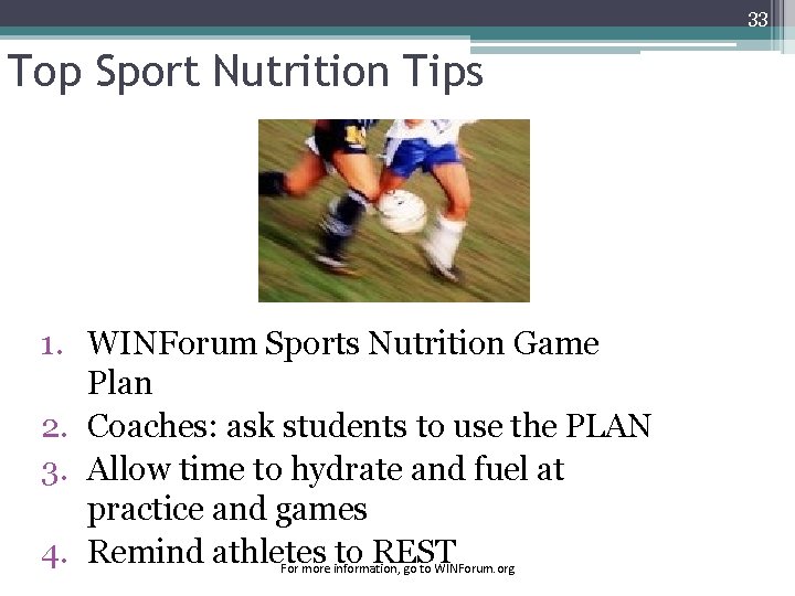 33 Top Sport Nutrition Tips 1. WINForum Sports Nutrition Game Plan 2. Coaches: ask